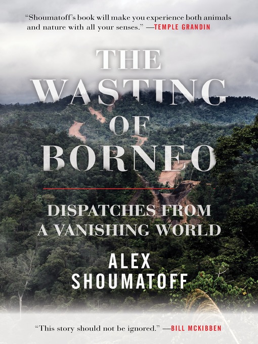 Title details for The Wasting of Borneo by Alex Shoumatoff - Available